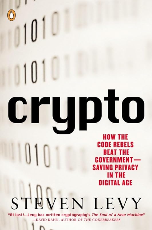 Crypto: How the Code Rebels Beat the Government Saving Privacy in the Digital Age by Steven Levy