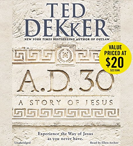 A.D. 30: A Novel by Ted Dekker