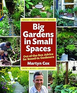 Big Gardens in Small Spaces: Out-of-the-Box Advice for Boxed-in Gardeners