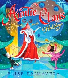 Auntie Claus, Home for the Holidays by Elise Primavera