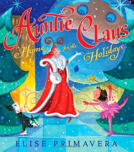 Auntie Claus, Home for the Holidays by Elise Primavera