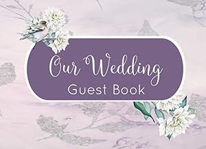 Our Wedding Guest Book: Elegant Purple Floral Design -- A Perfect Keepsake for All Newlyweds (Wedding Guest Books and Journals) by Lotus Rising