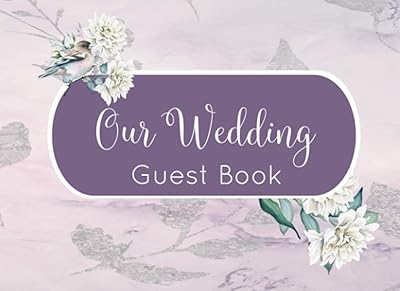 Our Wedding Guest Book: Elegant Purple Floral Design -- A Perfect Keepsake for All Newlyweds (Wedding Guest Books and Journals)