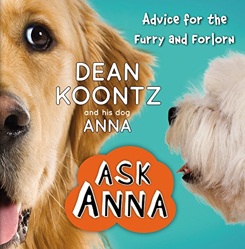ASK ANNA: Advice for the Furry and Forlorn by Dean Koontz