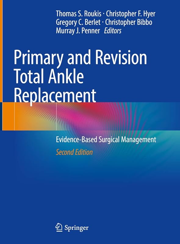 Primary and Revision Total Ankle Replacement: Evidence-Based Surgical Management by Thomas S. Roukis