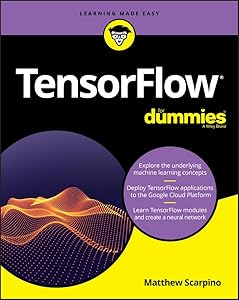 TensorFlow For Dummies by Matthew Scarpino