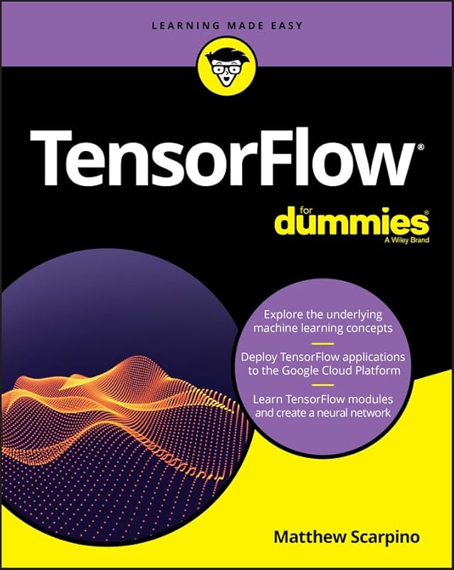 TensorFlow For Dummies by Matthew Scarpino