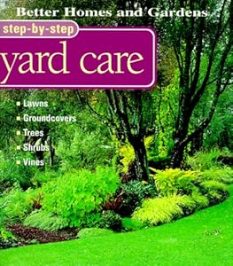 Better Homes and Gardens Step-By-Step Yard Care (Better Homes & Gardens Step-By-Step)