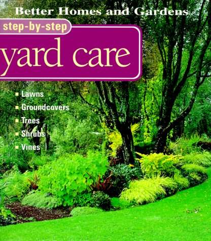 Better Homes and Gardens Step-By-Step Yard Care (Better Homes & Gardens Step-By-Step) by Liz Ball