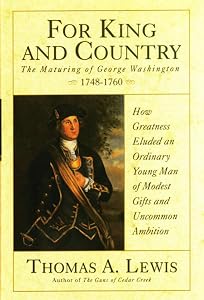 For King and Country: The Maturing of George Washington, 1748-1760 by Thomas A. Lewis
