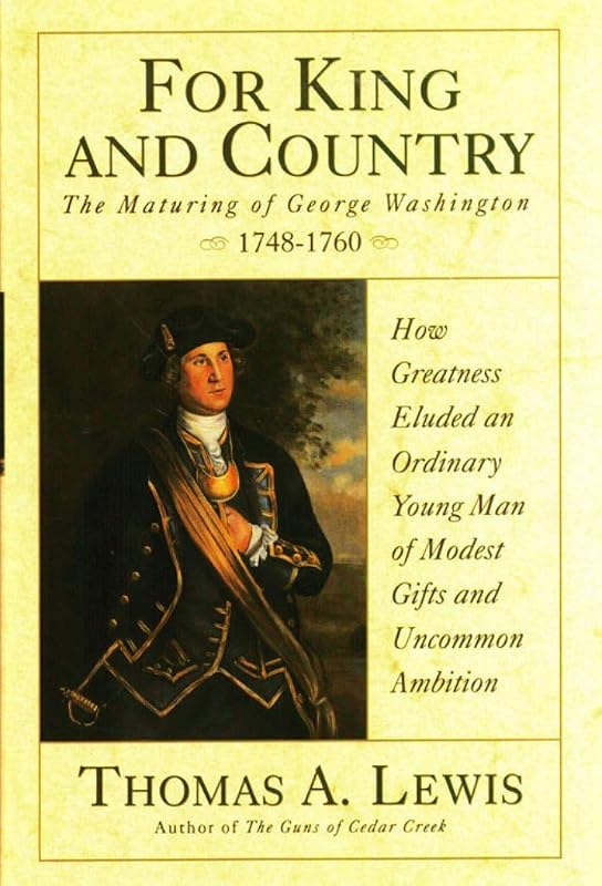 For King and Country: The Maturing of George Washington, 1748-1760 by Thomas A. Lewis