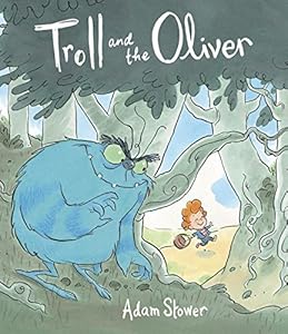 Troll and the Oliver by Adam Stower                       (Author, Illustrator)