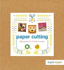 Paper Cutting: 20 Projects for Friends to Make