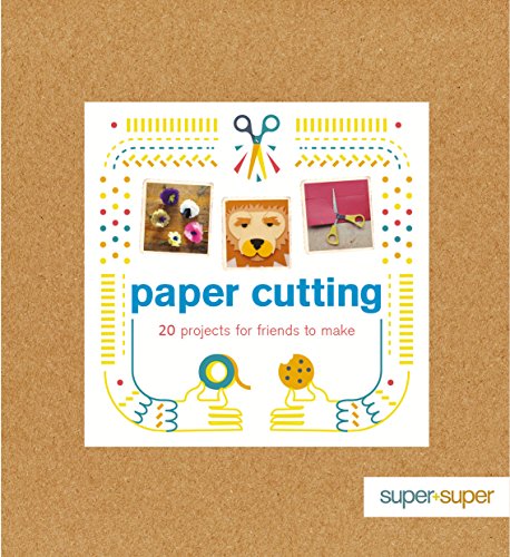 Paper Cutting: 20 Projects for Friends to Make by Claire Culley