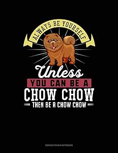 Always Be Yourself Unless You Can Be A Chow Chow Then Be A Chow Chow: 6 Columns Columnar Pad