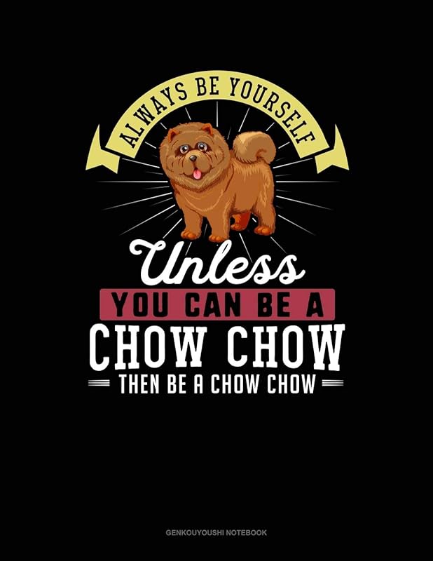 Always Be Yourself Unless You Can Be A Chow Chow Then Be A Chow Chow: 6 Columns Columnar Pad by Blue Cloud Novelty