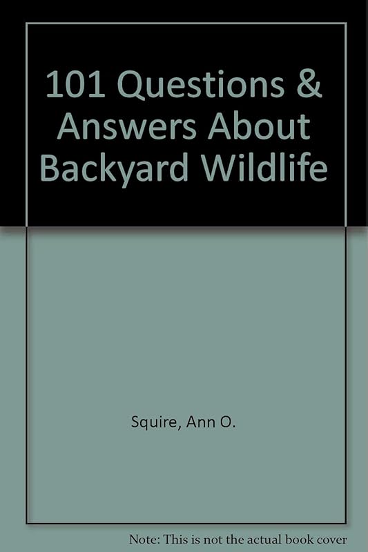101 Questions and Answers about Backyard Wildlife by Ann O. Squire