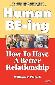 Human BE-ing : How To Have A Better Relationship by William Pietsch