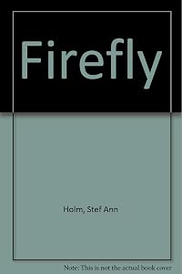 Firefly by Stef Ann Holm