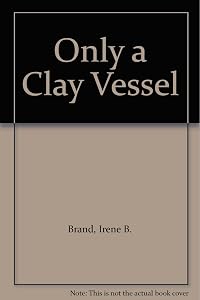 Only a Clay Vessel
