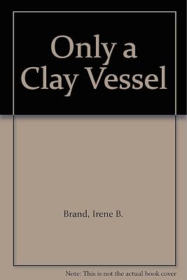 Only a Clay Vessel