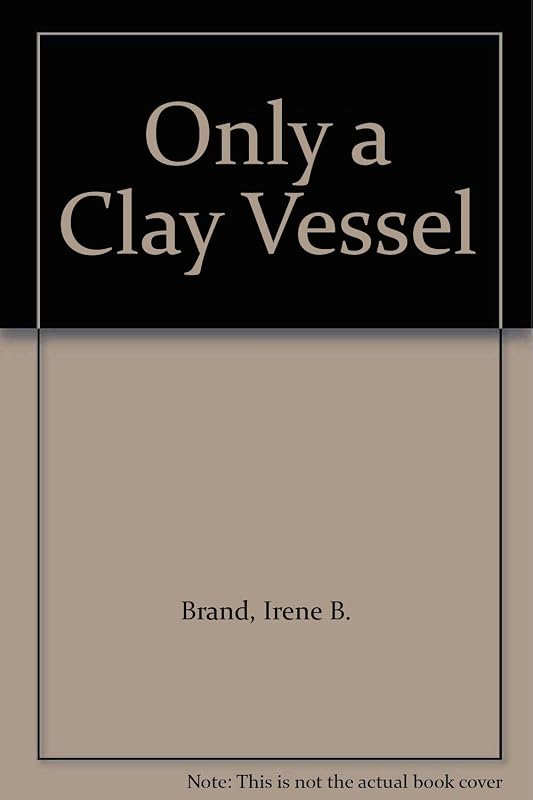 Only a Clay Vessel by Irene B. Brand