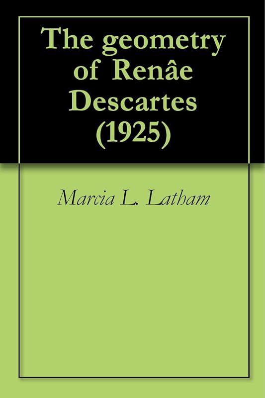 The geometry of Renâe Descartes (1925) by David Eugene Smith