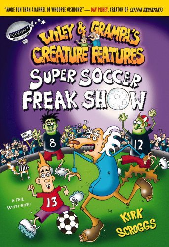 Super Soccer Freak Show (Wiley and Grampa's Creature Features, No. 4) by Kirk Scroggs