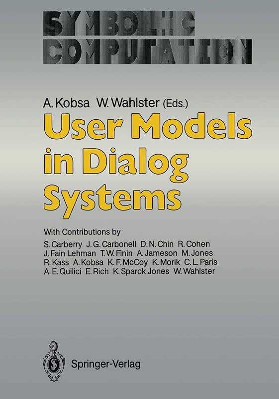 User Models in Dialog Systems (Symbolic Computation / Artificial Intelligence) by eds. Kobsan, Alfred, & Wolfgang Wahlster