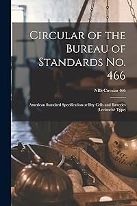 Circular of the Bureau of Standards No. 466: American Standard Specification or Dry Cells and Batteries (Leclanché Type); NBS Circular 466