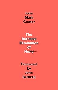 The Ruthless Elimination of Hurry: How to Stay Emotionally Healthy and Spiritually Alive in the Chaos of the Modern World