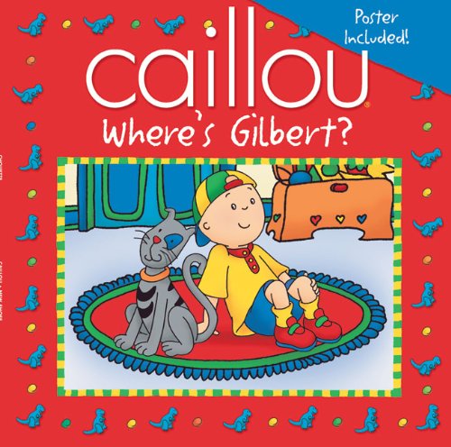 Caillou: Where's Gilbert? by Sarah Margaret Johanson