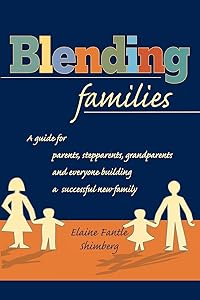Blending Families: A Guide for Parents, Stepparents, Grandparents and Everyone Building a Successful New Family by Elaine Fantle Shimberg