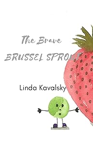 The Brave Brussel Sprout by Linda Kavalsky