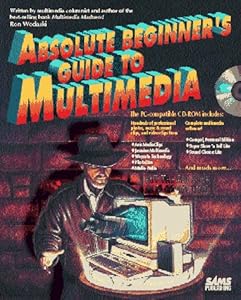 Absolute Beginner's Guide to Multimedia/Book and Cd-Rom by Ron Wodaski
