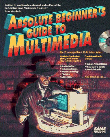 Absolute Beginner's Guide to Multimedia/Book and Cd-Rom by Ron Wodaski