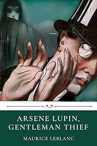Arsene Lupin, Gentleman Thief by Maurice Leblanc