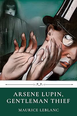 Arsene Lupin, Gentleman Thief by Maurice Leblanc