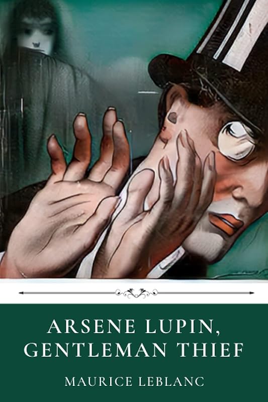 Arsene Lupin, Gentleman Thief by Maurice Leblanc by Maurice Leblanc