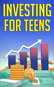 Investing for Teens: How To Invest and Grow Your Money! by Alex Higgs