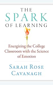 The Spark of Learning: Energizing the College Classroom with the Science of Emotion (Teaching and Learning in Higher Education) by Sarah Rose Cavanagh