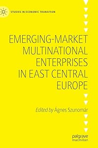 Emerging-market Multinational Enterprises in East Central Europe (Studies in Economic Transition) by &Aacute;gnes Szunom&aacute;r