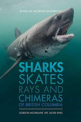 Sharks, Skates, Rays and Chimeras of British Columbia (Royal BC Museum Handbook)