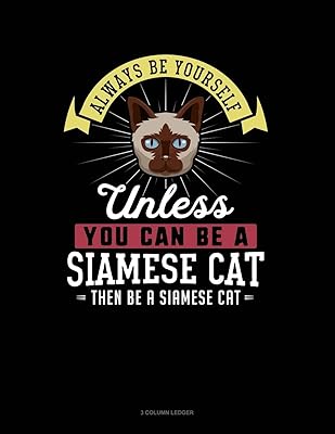Always Be Yourself Unless You Can Be A Siamese Cat Then Be A Siamese Cat: 3 Column Ledger