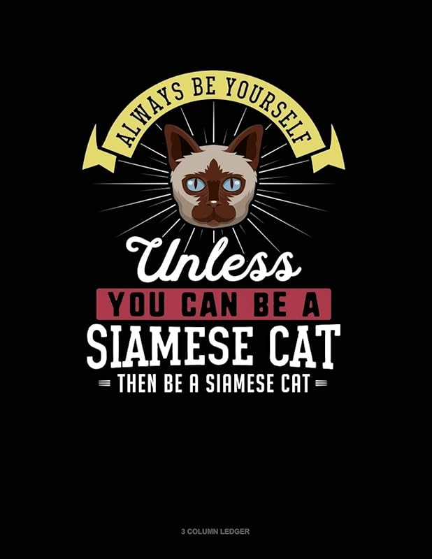 Always Be Yourself Unless You Can Be A Siamese Cat Then Be A Siamese Cat: 3 Column Ledger by Blue Cloud Novelty