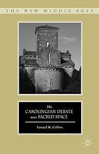 The Carolingian Debate over Sacred Space (The New Middle Ages) by S. Collins