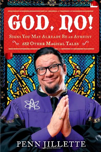 God, No!: Signs You May Already Be an Atheist and Other Magical Tales by Penn Jillette