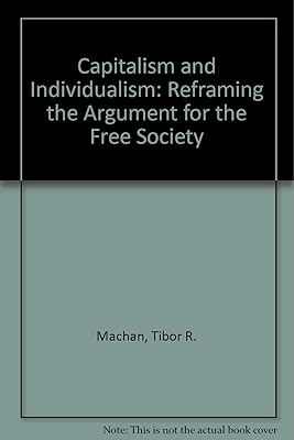 Capitalism and Individualism: Reframing the Argument for a Free Society