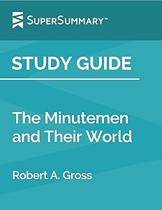 Study Guide: The Minutemen and Their World by Robert A. Gross (SuperSummary) by SuperSummary