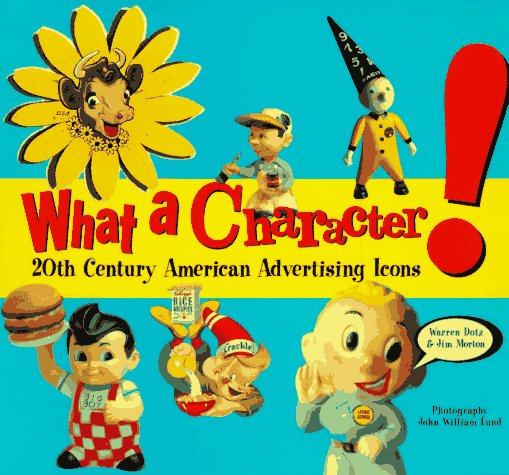 What a Character!: 20th Century American Advertising Icons by Warren Dotz